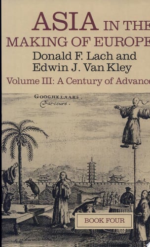 Asia in the Making of Europe, Volume III: A Century of Advance. Book 4: East Asia (Volume 3) (Asia in the Making of Europe Vol. III)