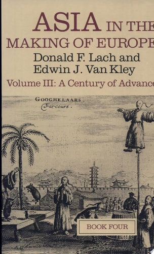 Asia in the Making of Europe, Volume III: A Century of Advance. Book 4: East Asia (Volume 3) (Asia in the Making of Europe Vol. III)