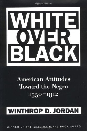 White Over Black: American Attitudes Toward the Negro, 1550-1812 (Published by the Omohundro Institute of Early American History and Culture and the University of North Carolina Press)