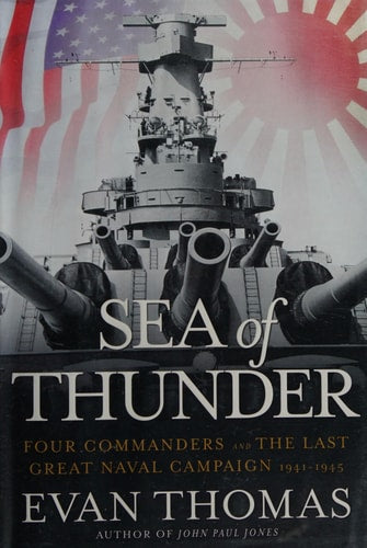 Sea of Thunder: Four Commanders and the Last Great Naval Campaign 1941-1945