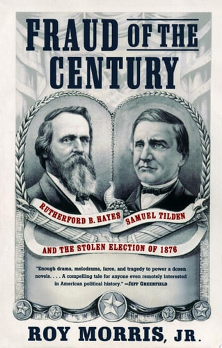 Fraud of the Century: Rutherford B. Hayes, Samuel Tilden, and the Stolen Election of 1876 (A Political Memoir Bestseller)