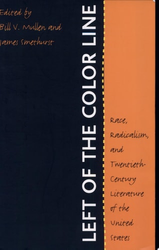 Left of the Color Line: Race, Radicalism, and Twentieth-Century Literature of the United States (The John Hope Franklin Series in African American History and Culture)