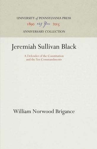 Jeremiah Sullivan Black: A Defender of the Constitution and the Ten Commandments