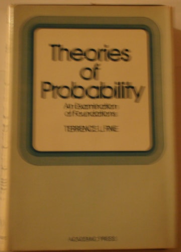 Theories of Probability: An Examination of Foundations