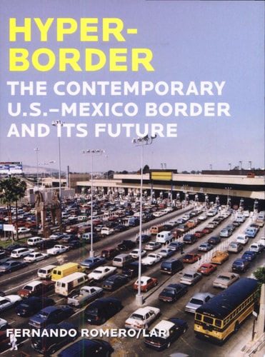 Hyperborder: The Contemporary U.S.–Mexico Border and Its Future