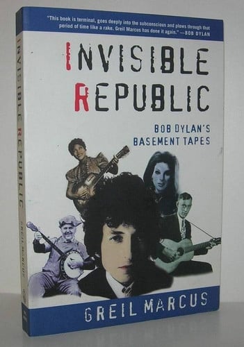 Invisible Republic: Bob Dylan's Basement Tapes