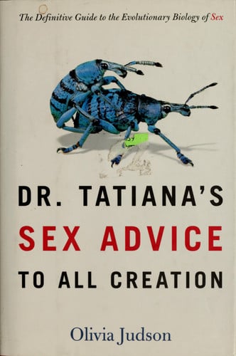 Dr. Tatiana's Sex Advice to All Creation: The Definitive Guide to the Evolutionary Biology of Sex