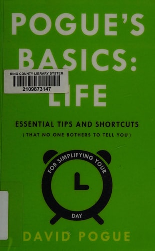 Pogue's Basics: Life: Essential Tips and Shortcuts (That No One Bothers to Tell You) for Simplifying Your Day