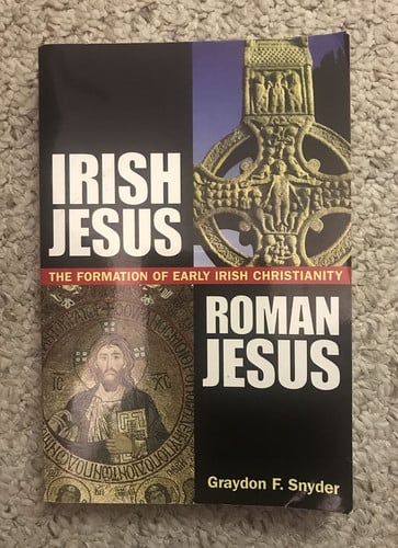 Irish Jesus, Roman Jesus : the Formation of Early Irish Christianity