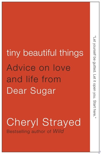 Tiny Beautiful Things: Advice on Love and Life from Dear Sugar