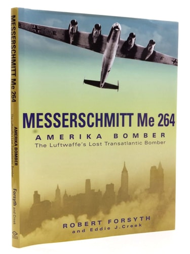 Messerschmitt Me264: Amerika Bomber: the Luftwaffe's Lost Strategic Bomber