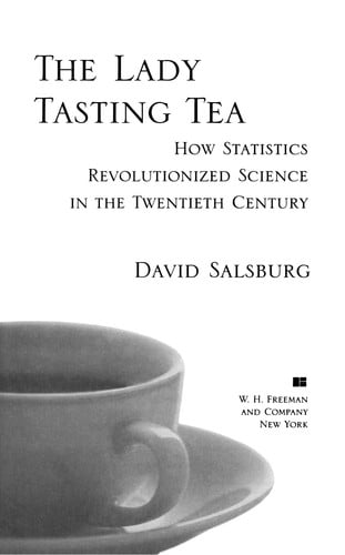 The Lady Tasting Tea: How Statistics Revolutionized Science in the Twentieth Century