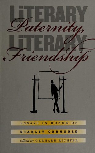 Literary Paternity, Literary Friendship: Essays in Honor of Stanley Corngold