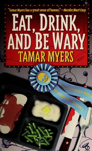 Eat, Drink, and Be Wary: A Pennsylvania Dutch Mystery With Recipes