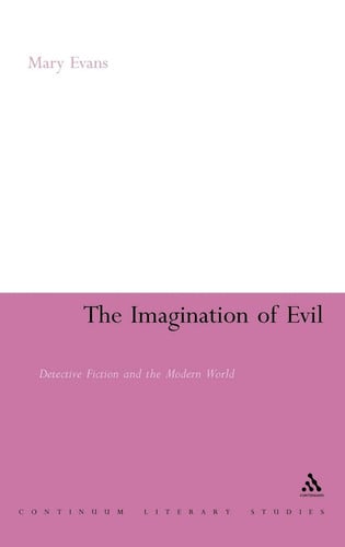 The Imagination of Evil: Detective Fiction and the Modern World (Continuum Literary Studies)