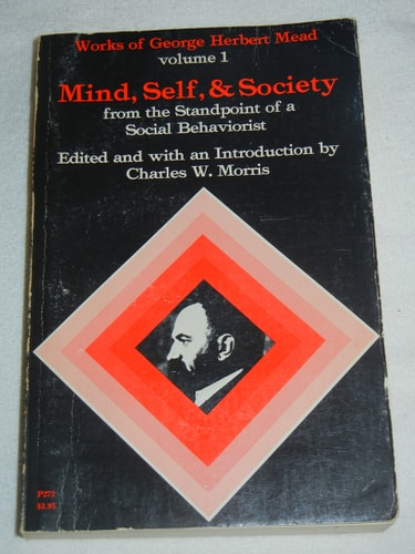 Mind, Self, and Society from the Standpoint of a Social Behaviorist (Works of George Herbert Mead, Vol. 1)