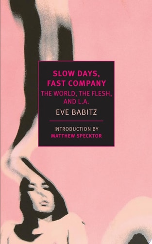 Slow Days, Fast Company: The World, The Flesh, and L.A. (New York Review Books Classics)