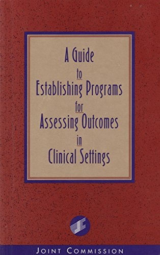 A Guide to Establishing Programs for Assessing Outcomes in Clinical Settings