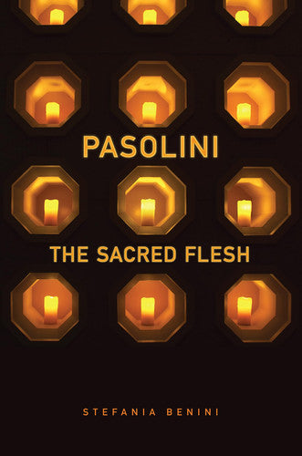 Pasolini: The Sacred Flesh (Toronto Italian Studies)