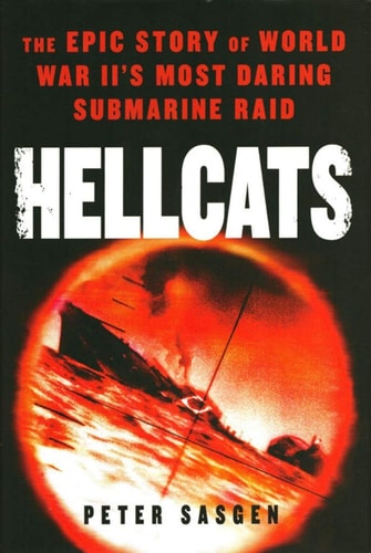 Hellcats: The Epic Story of World War II's Most Daring Submarine Raid
