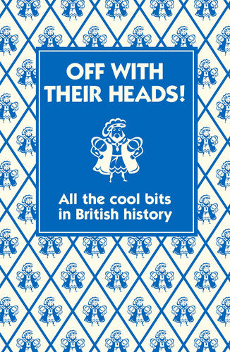 Off with their Heads!: All the Cool Bits in British History