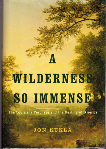 A Wilderness So Immense: The Louisiana Purchase and the Destiny of America