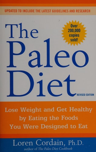 The Paleo Diet Revised: Lose Weight and Get Healthy by Eating the Foods You Were Designed to Eat