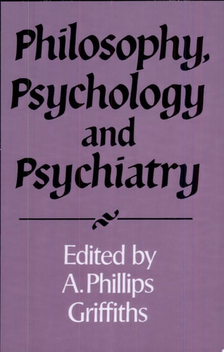 Philosophy, Psychology and Psychiatry (Royal Institute of Philosophy Supplements, Series Number 37)