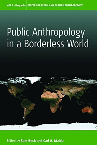 Public Anthropology in a Borderless World (Studies in Public and Applied Anthropology, 8)