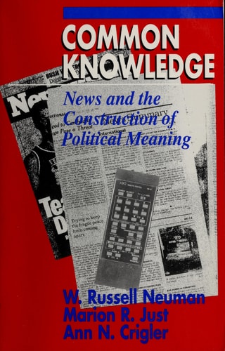 Common Knowledge: News and the Construction of Political Meaning (American Politics and Political Economy Series)