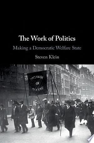 The Work of Politics: Making a Democratic Welfare State