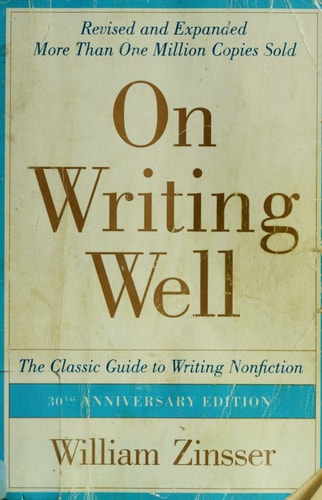 On Writing Well, 30th Anniversary Edition: The Classic Guide to Writing Nonfiction