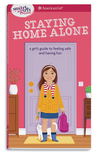 A Smart Girl's Guide: Staying Home Alone (Revised): A Girl's Guide to Feeling Safe and Having Fun