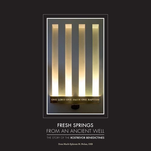 Fresh Springs from an Ancient Well: The Story of the Rostrevor Benedictines