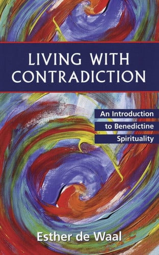 Living with Contradiction: An Introduction to Benedictine Spirituality