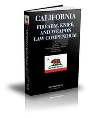 California Firearm, Knife, and Weapon Law Compendium - California Gun Law, Knife Law, Laws Regarding
