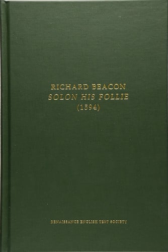 Richard Beacon: Solon His Follie (Volume 154) (Medieval and Renaissance Texts and Studies)
