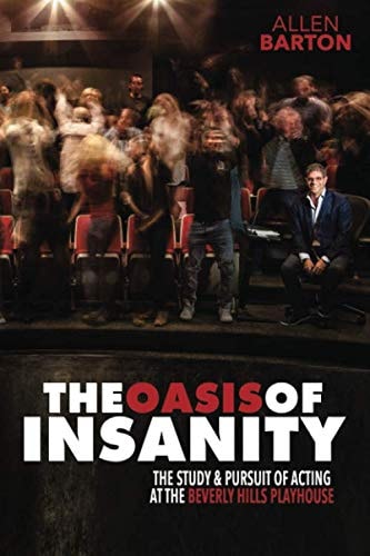 The Oasis of Insanity: The Study and Pursuit of Acting at the Beverly Hills Playhouse