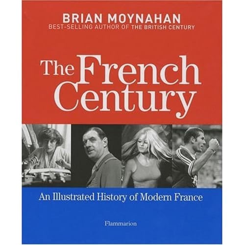 The French Century: An Illustrated History of Modern France