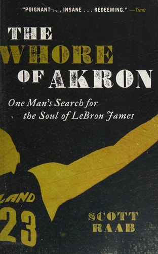 The Whore of Akron: One Man's Search for the Soul of LeBron James