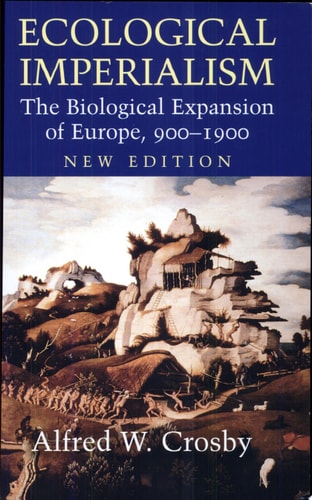 Ecological Imperialism 2ed: The Biological Expansion of Europe, 900-1900 (Studies in Environment and History)