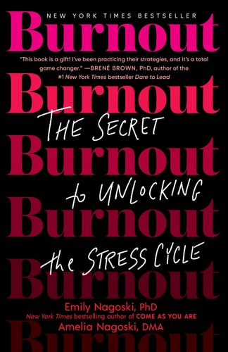Burnout: The Secret to Unlocking the Stress Cycle