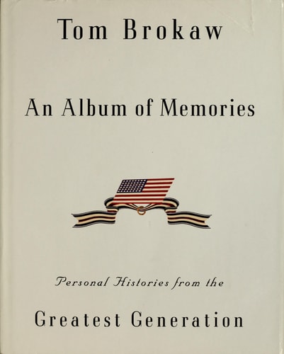 An Album of Memories: Personal Histories from the Greatest Generation