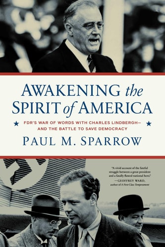 Awakening the Spirit of America: FDR's War of Words With Charles Lindbergh?and the Battle to Save Democracy