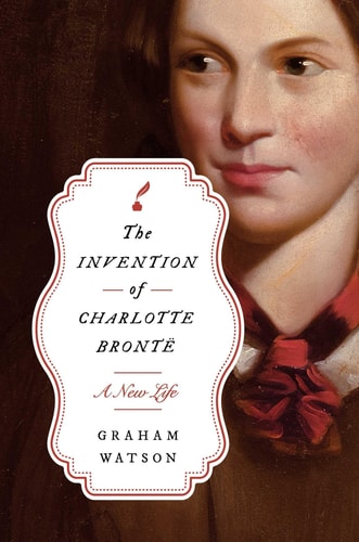 The Invention of Charlotte Bront?½: A New Life