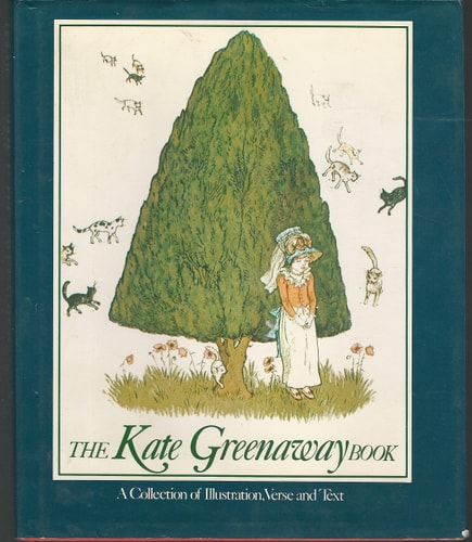 The Kate Greenaway Book: A Collection of Illustration, Verse and Text