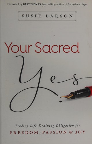 Your Sacred Yes: Trading Life-Draining Obligation for Freedom, Passion, and Joy
