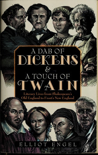 A Dab of Dickens & A Touch of Twain: Literary Lives from Shakespeare's Old England to Frost's New England