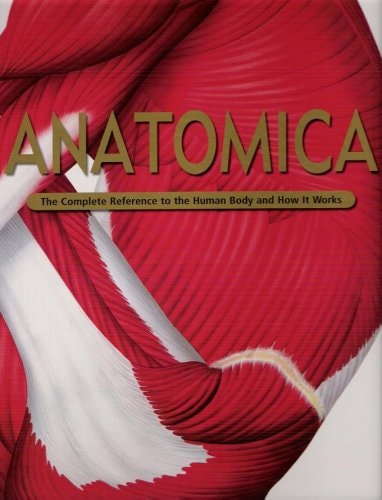 Anatomica - The Complete Reference to the Human Body and How It Works