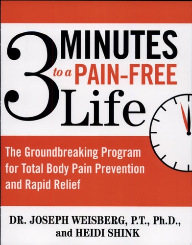 3 Minutes to a Pain-Free Life: The Groundbreaking Program for Total Body Pain Prevention and Rapid Relief